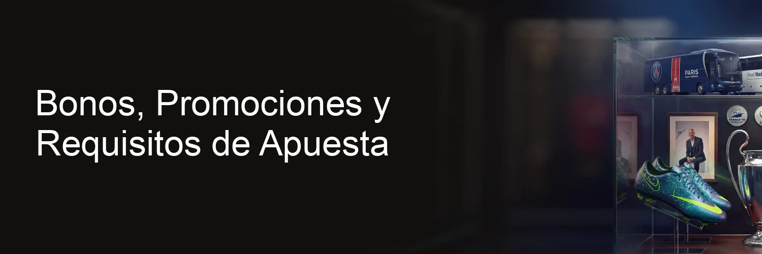 Bonos, Promociones y Requisitos de Apuesta Bonos, Promociones y Requisitos de Apuesta